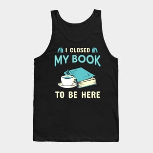 I Closed My Book. Funny Bookworm. Tank Top